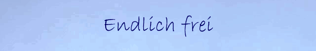 Endlich frei