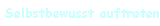 Selbstbewusst auftreten