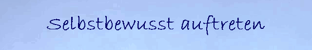 Selbstbewusst auftreten